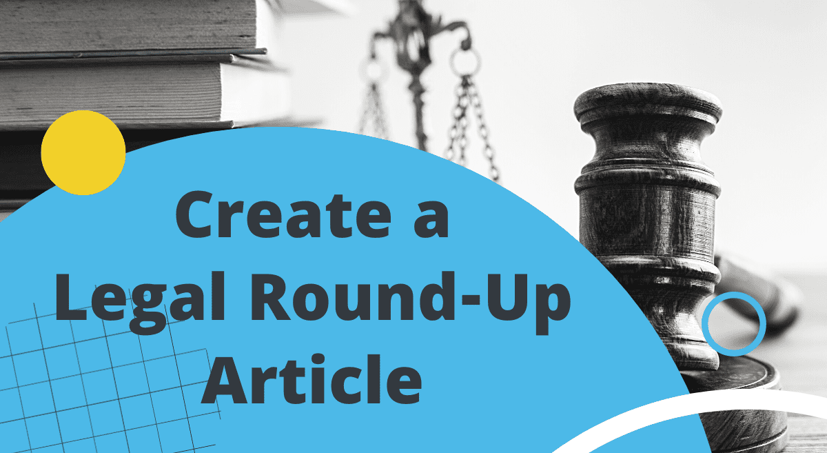 create a legal round up article